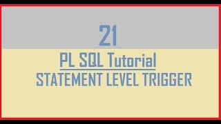 Tutorial 21 : STATEMENT LEVEL TRIGGER in Oracle