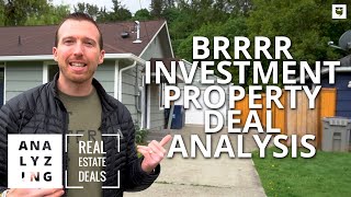 BRRRR Investment Property Walkthrough & Deal Analysis