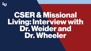 CSER \u0026 Missional Living: An interview with Dr. Lew Weider and Dr. David Wheeler