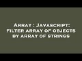 Array : Javascript: filter array of objects by array of strings