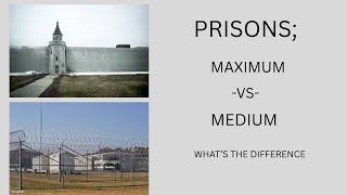 PRISONS; THE DIFFERENCE BETWEEN MAXIMUM SECURITY AND MEDIUM SECURITY