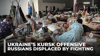 Russians in Kursk region ‘shaken’ as Ukraine launches new offensive