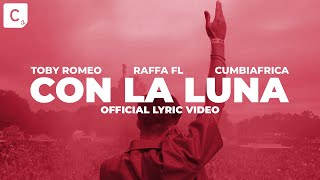 Toby Romeo, RaffaFL, Cumbiafrica - Con La Luna (Official Lyric Video)