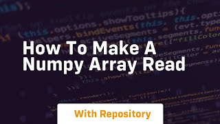 how to make a numpy array read