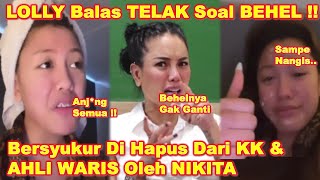 LOLLY Murka BALAS TeIak NIKITA Soal BEHEL!! - Bersyukur Dihempass Dari KK \u0026 AhIi Waris GINI