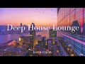 playlist 라운지에 어울리는 느낌 있는 딥하우스｜feel the lounge vibes with this sensational deep house music