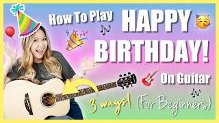 How To Play HAPPY BIRTHDAY On GUITAR! (3 Easy Ways for Beginners!) [Chords & Strumming] + FREE Guide