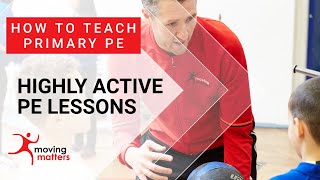 How to Teach Primary PE: Highly active lessons.
