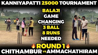 CHITHAMBUR VS AMMACHATRAM|ROUND 1|HIGHLIGHTS [KANNIYAPATTI 25K TOURNAMENT 🏏🥎