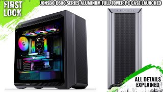 JONSBO D500 series Aluminum Full Tower PC Case Launched - Explained All Spec, Features And More