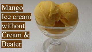 ക്രീം ഇല്ലാതെ മാമ്പഴം ഐസ് ക്രീം ഉണ്ടാക്കാം/Mango Ice Cream without Cream, Condensed Milk