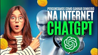 Perguntamos ao CHATGPT como ganhar dinheiro na internet, impressionante