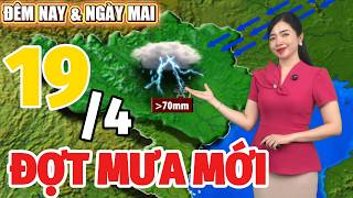 Dự báo thời tiết hôm nay và ngày mai 19/4 | Dự báo thời tiết đêm nay mới nhất