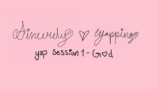 Yap session 1 ~ God ~ Olivia Loren 🎀