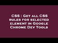 CSS : Get all CSS rules for selected element in Google Chrome Dev Tools