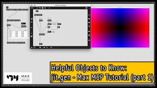 Jit.gen - Helpful Objects to Know - Max MSP Tutorial (part 1)
