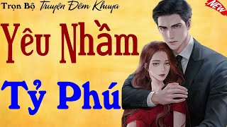 Mới Nghe Đã thấy Tê Cả Người: ''YÊU NHẦM TỶ PHÚ'' FULL| Kể Chuyện Đêm Khuya Ngủ Ngon 2025 (KẾT)