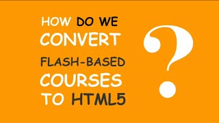 How Do You Convert Flash Courses to HTML5?