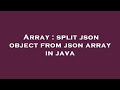 Array : split json object from json array in java