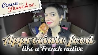 How to Appreciate Food Like a French Native