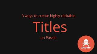 Best practice: 3 ways to create highly clickable titles on Passle