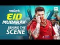 Behind the scene ! Eid Mubarak | Shakib Khan | SK Films