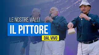 LE NOSTRE VALLI - Il pittore (DAL VIVO)