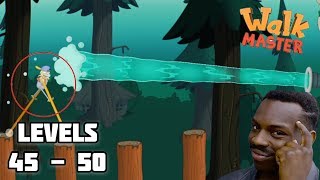 WTF Moment Gameplay !! Lvl 45 - 50  Walk Master