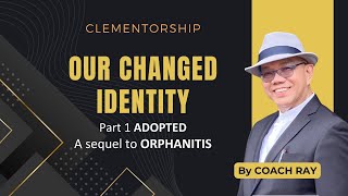 Clementorship | Our Changed Identity (Part 1): Adopted by Coach Ray Clemente