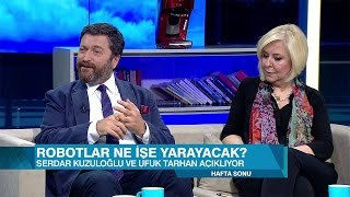 Serdar Kuzuloğlu ve Ufuk Tarhan dünyanın gelecekteki halini anlattı - Hafta Sonu 14 Mayıs 2017 Pazar