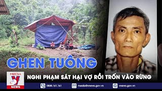 Tin tức 24h tối 7/5: Hàng trăm người truy bắt nghi phạm sát hại vợ rồi trốn vào rừng ở Quảng Bình