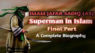 Imam Jafar Sadiq A.S | Final Part | Superman in Islam | life of Imam | Complete biography |