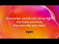 Enterprise JavaScript done right: the tools you love, the security you need