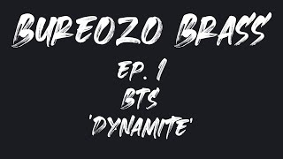 Ep. 1 부러조 부라스 Bureozo Brass - BTS ‘Dynamite’ Horn Section Cover