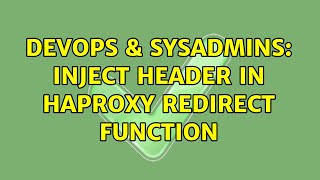 DevOps & SysAdmins: Inject header in HAProxy redirect function (2 Solutions!!)