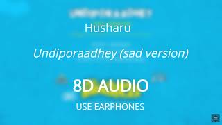 Undiporaadhey (Sad version)  || 8D AUDIO🎧 || Husharu || Sid Sriram