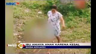 TEGA! Gara-gara Kesal, Ibu di Aceh Seret Anaknya hingga 15 Meter - LIP 03/12