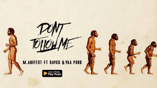 M.anifest - Don't follow me ft. Bayku \u0026 Yaa Pono