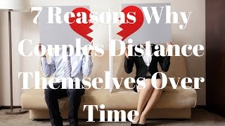 7 Reasons Why Couples Distance Themselves Over Time