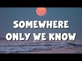 Somewhere Only We Know - Keane (Lyrics) || Ed Sheeran, Rosa Linn (Mix Lyrics)