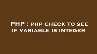 PHP : php check to see if variable is integer