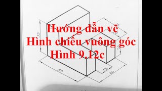 Hướng dẫn vẽ hình chiếu vuông góc bài tập Hình 9.12c Công nghệ 10 sách Cánh Diều