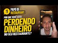 POR QUE VOCÊ ESTÁ PERDENDO DINHEIRO NO SEU RESTAURANTE?