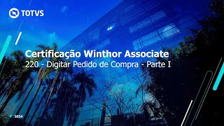 Certificação TOTVS Distribuição e Varejo - Linha Winthor | 220 - Digitar Pedido Compra - Parte I