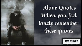 Alone Quotes when you feel lonely remember these quotes
