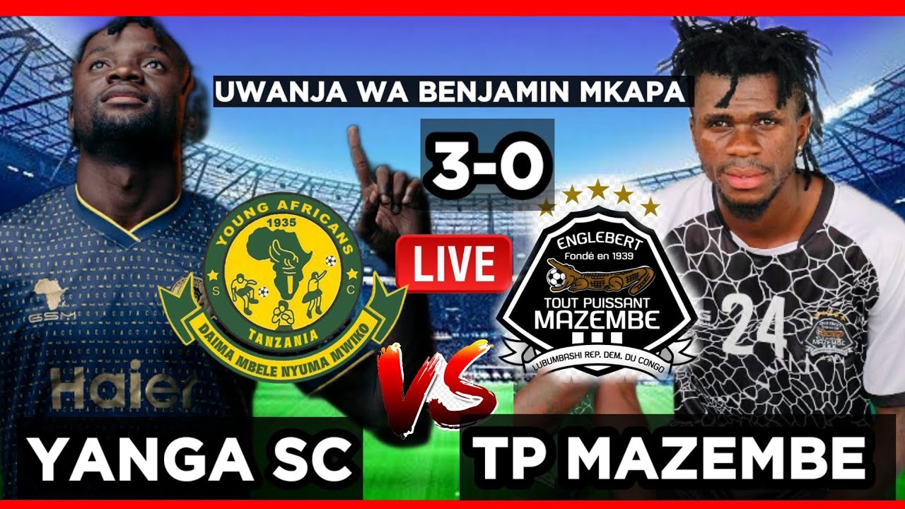 🔴#live_YANGA SC Vs TP MAZEMBE | UWANJA WA BENJAMIN MKAPA, DAR UCHAMBUZI ...