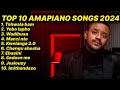 TOP 10 AMAPIANO SONGS 2024