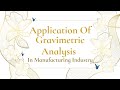 CHM 256 - Video Presentation: Application Of Gravimetric Analysis In Manufacturing Industry
