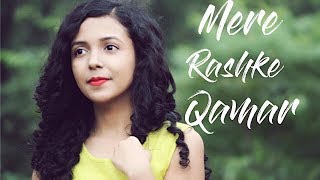 Mere Rashke Qamar - Baadshaho | Female Cover | Shreya Karmakar ft. Arpan Jain| Nusrat Fateh Ali Khan