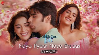 Naya Pyaar Naya Ehsaas - Lyrical | Middle-Class Love | Prit, Kavya, Eisha | Jubin N,Palak M,Himesh R